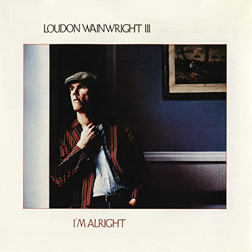 Loudon Wainwright - I'm alright 01