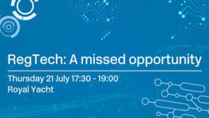 RegTech A missed opportunity event 2022-07-21