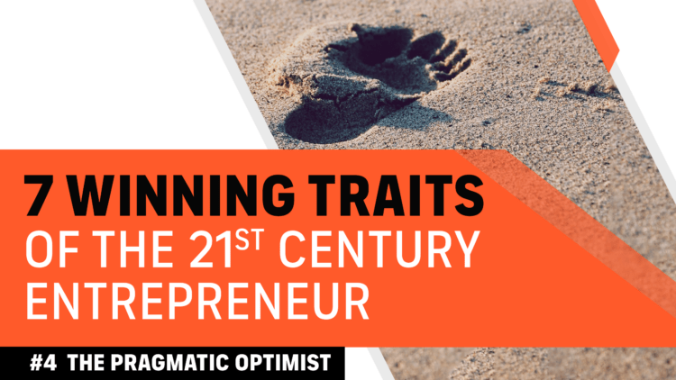 7 winning traits of the 21st century entrepreneur: #4 The pragmatic optimist