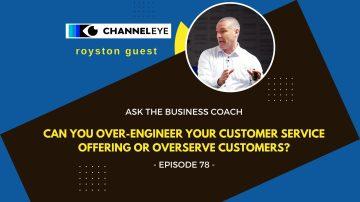 Ask the Business Coach: Can you over-engineer your customer service offering?