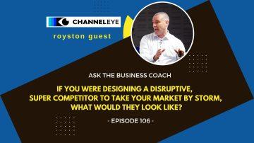 Ask the Business Coach: If you were designing a disruptive, super competitor to take your market by storm, what would they look like?